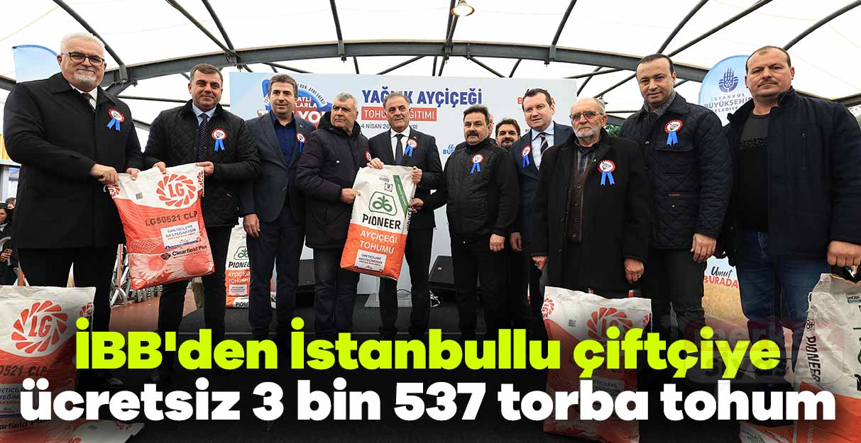 İBB’den İstanbullu çiftçiye ücretsiz 3 bin 537 torba tohum
