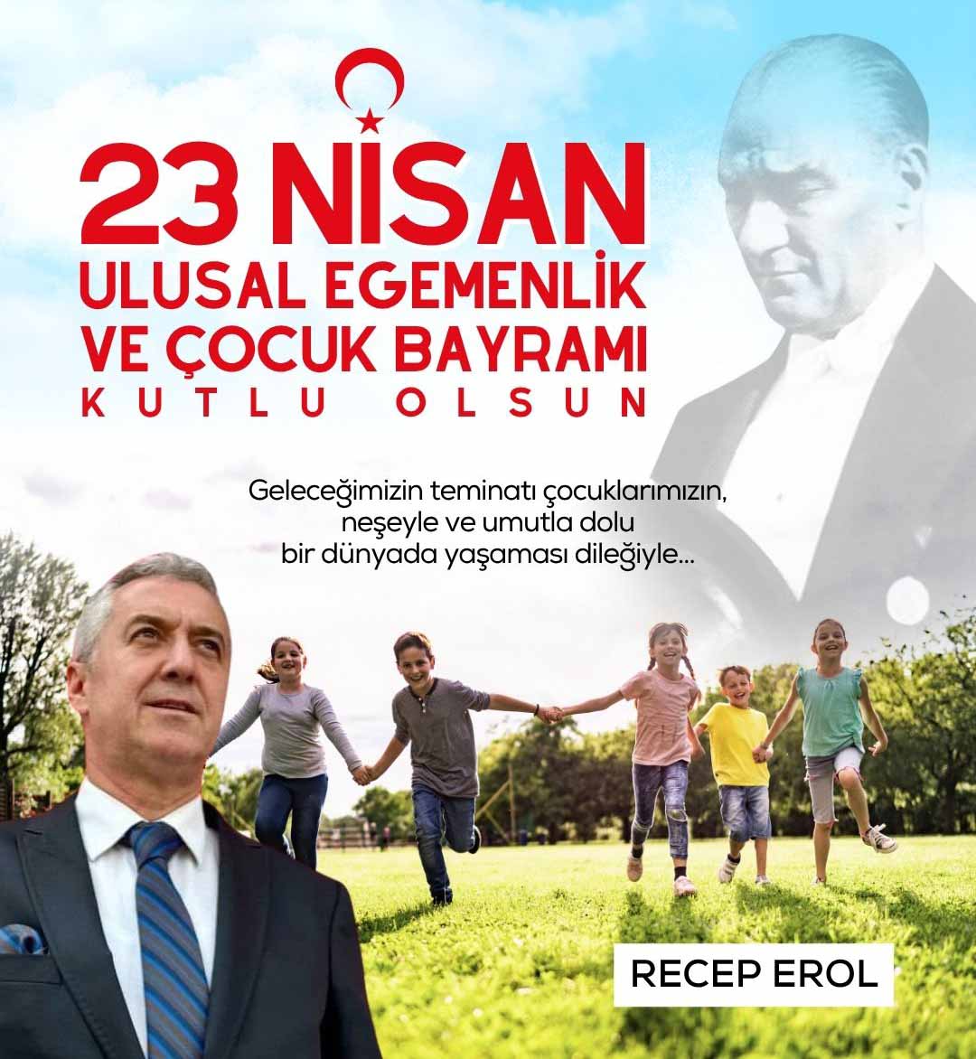 Recep Erol’dan 23 Nisan Ulusal Egemenlik ve Çocuk Bayramı mesajı