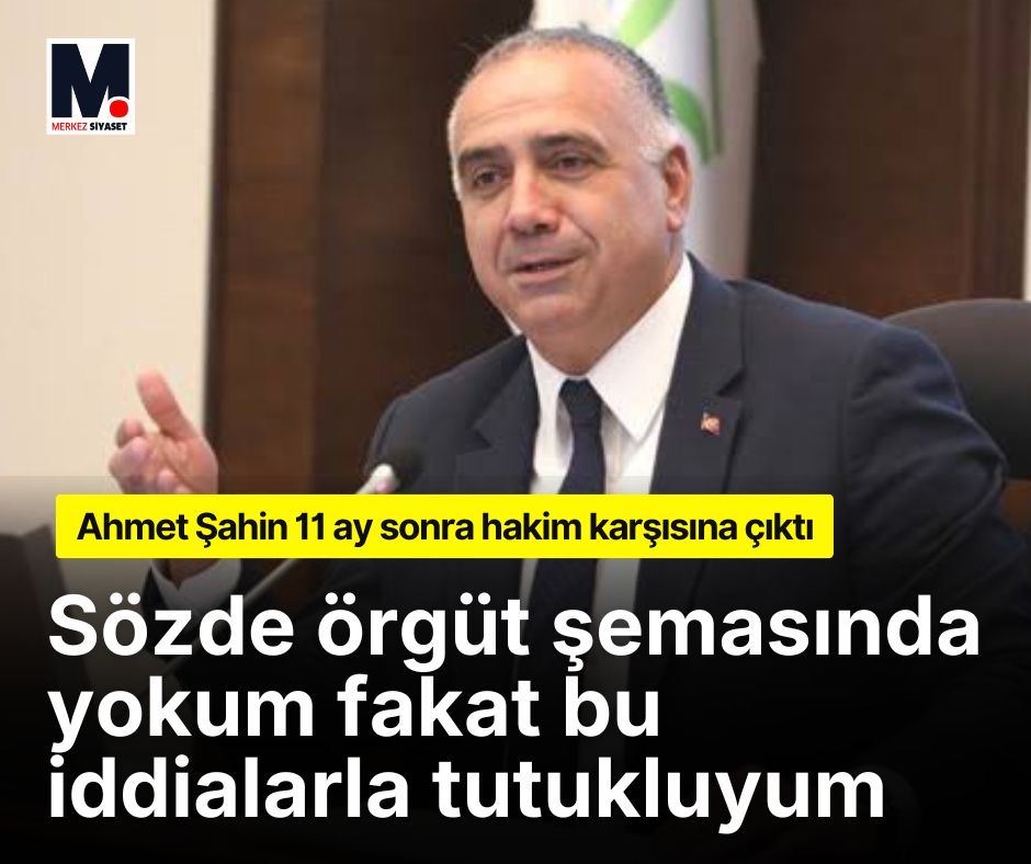 Ahmet Şahin 11 ay sonra hakim karşısına çıktı