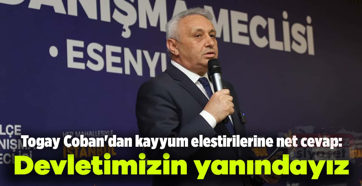Togay Çoban’dan kayyum eleştirilerine net cevap: Devletimizin yanındayız