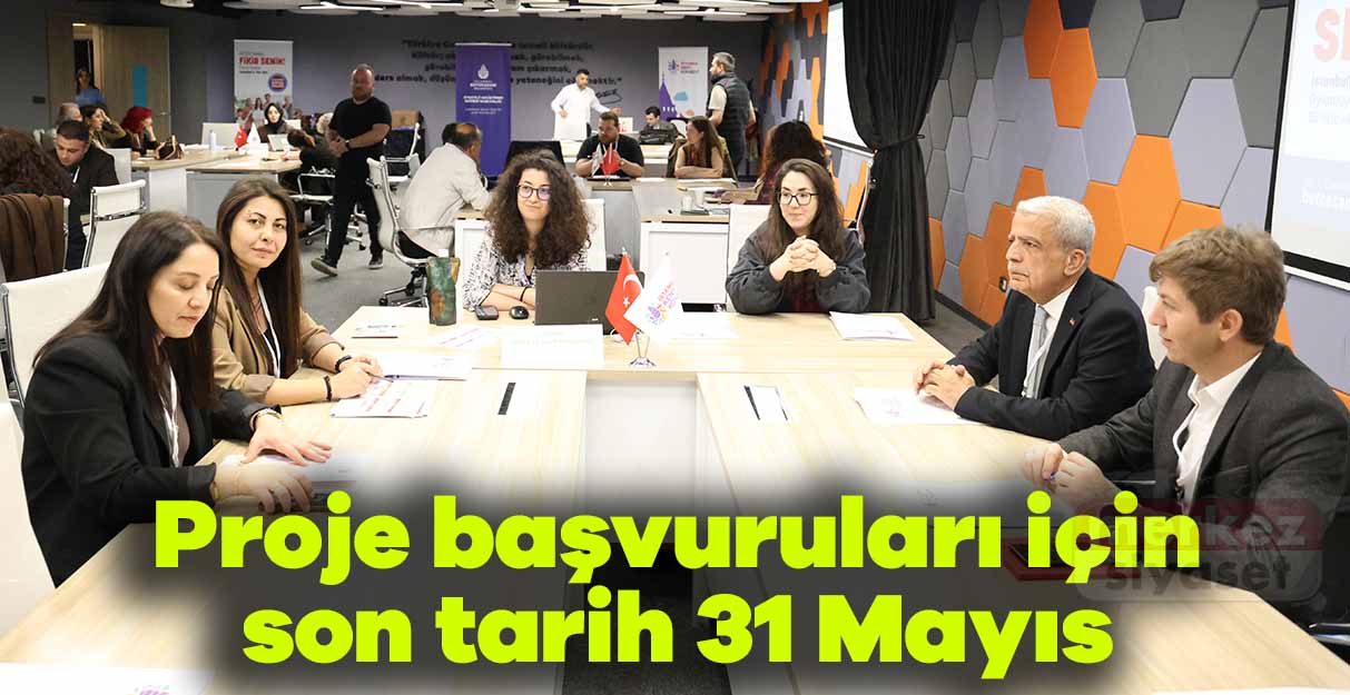 Proje başvuruları için son tarih 31 Mayıs