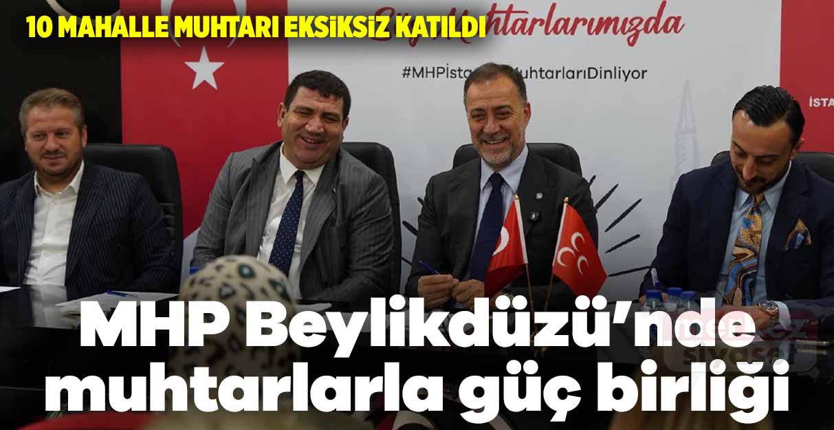 MHP Beylikdüzü’nde muhtarlarla güç birliği