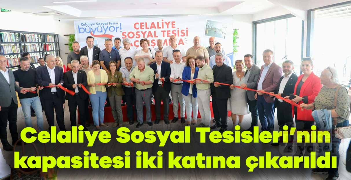 Celaliye Sosyal Tesisleri’nin kapasitesi iki katına çıkarıldı