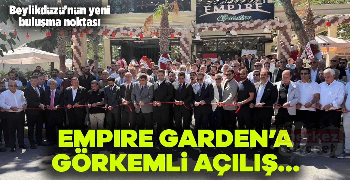 Empire Garden’a görkemli açılış…