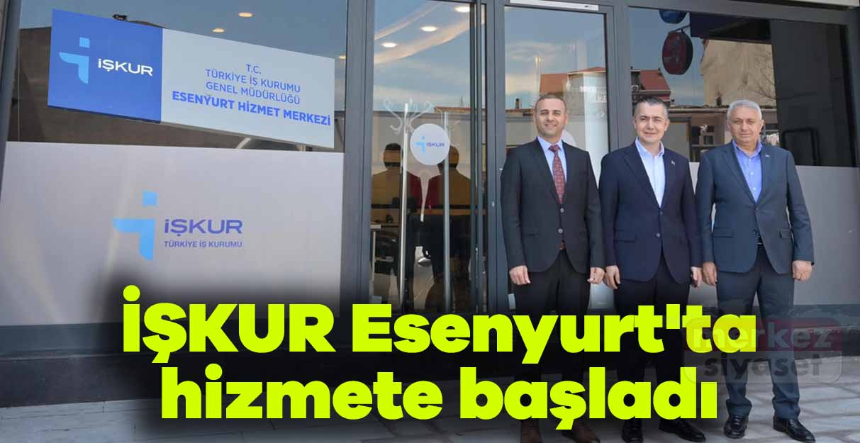 İŞKUR Esenyurt’ta hizmete başladı