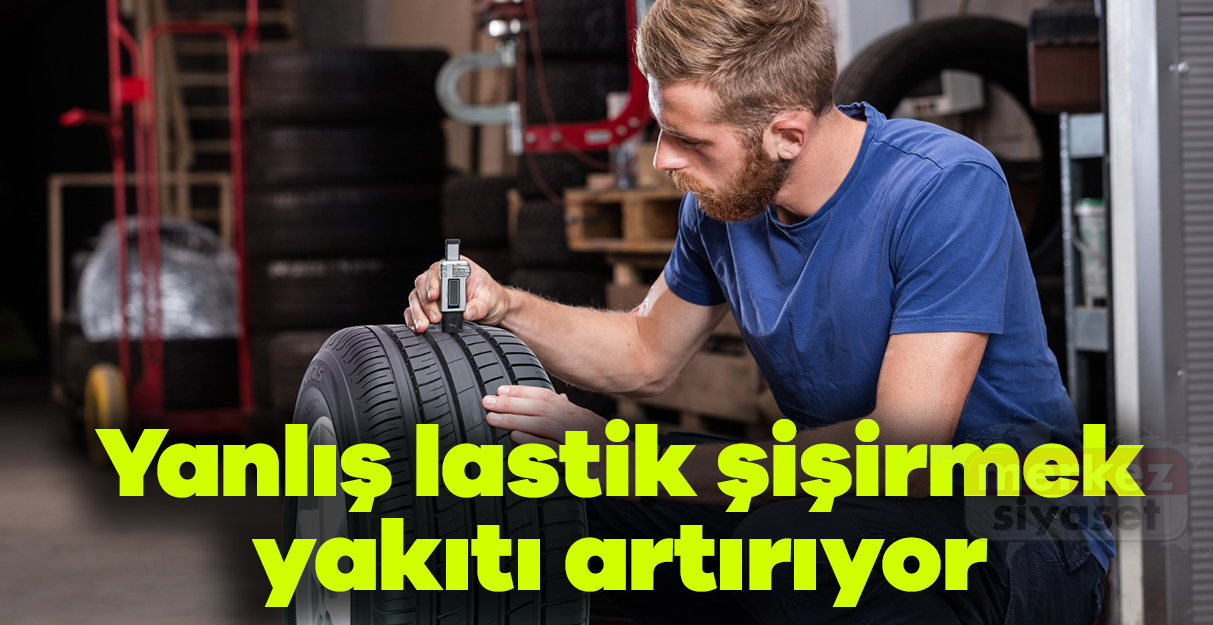 Yanlış lastik şişirmek yakıtı artırıyor