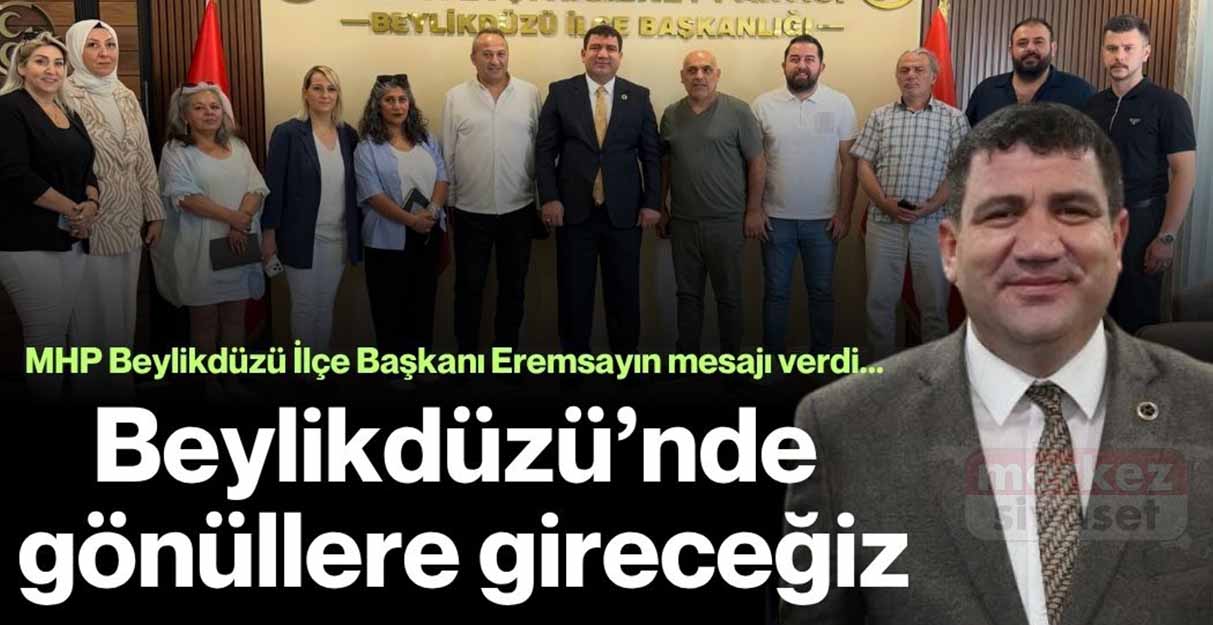 Özkan Eremsayın: Beylikdüzü’nde gönüllere gireceğiz