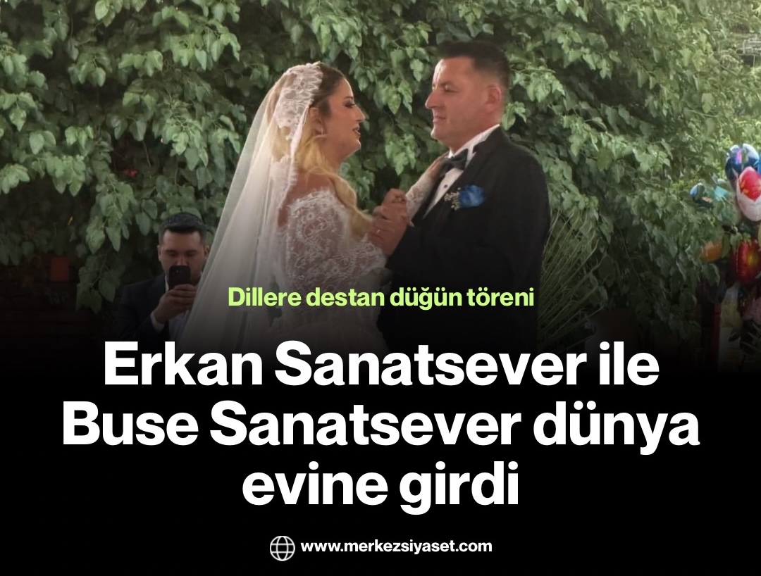 Erkan Sanatsever ile Buse Sanatsever dünya evine girdi