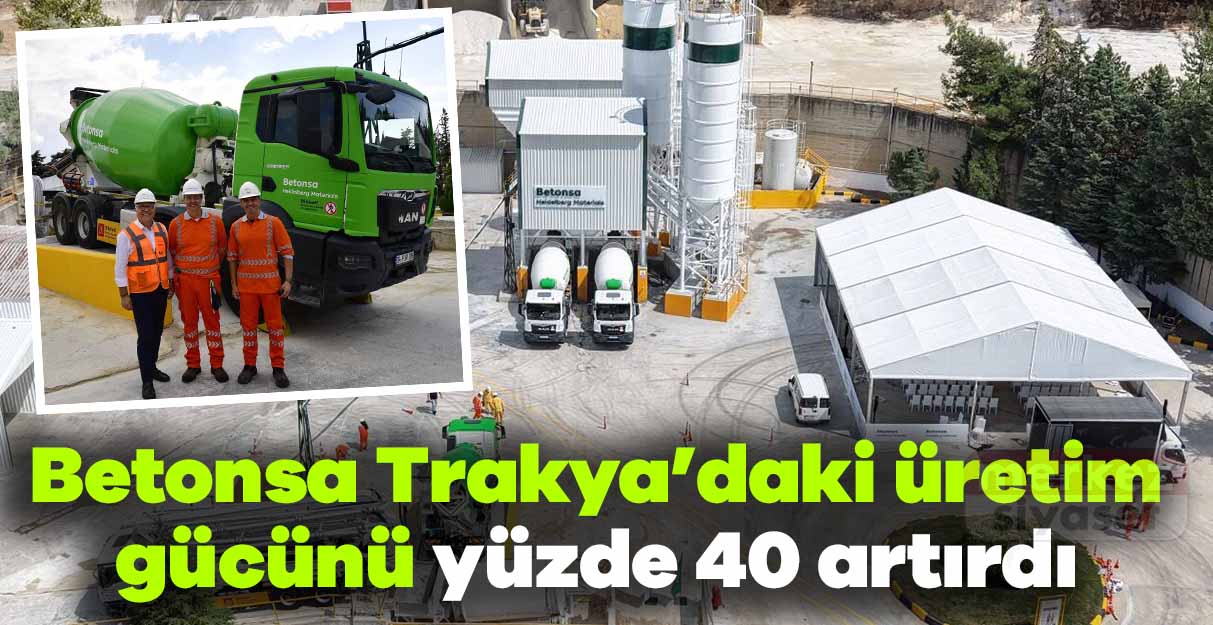 Betonsa Trakya’daki üretim gücünü yüzde 40 artırdı