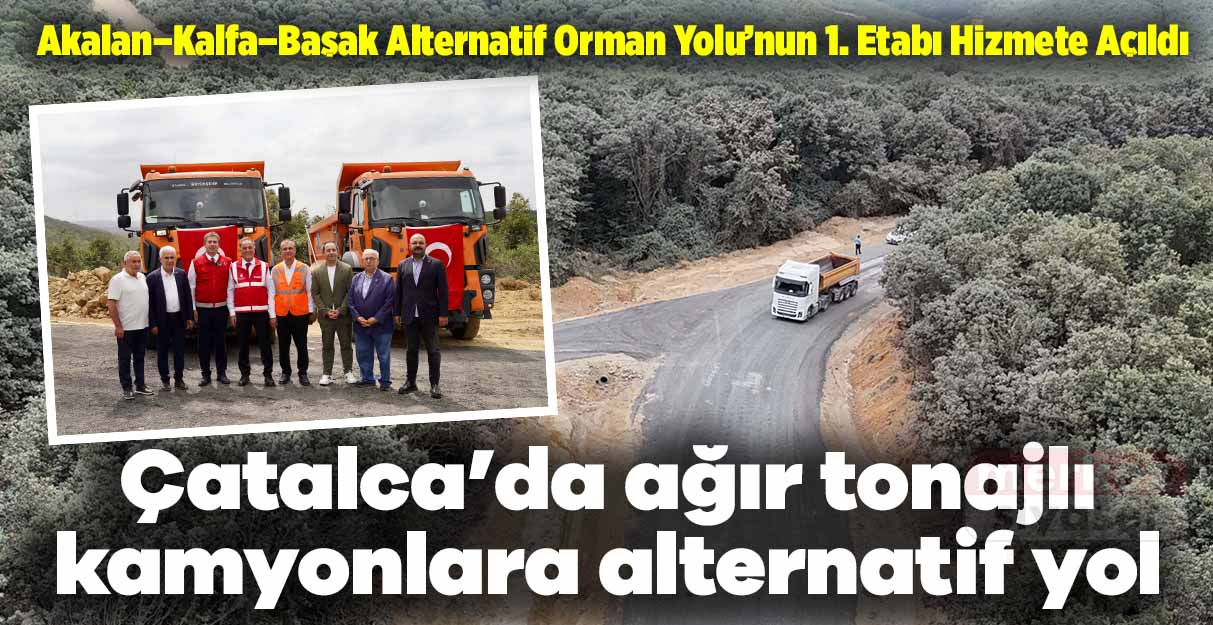 Çatalca’da ağır tonajlı kamyonlara alternatif yol