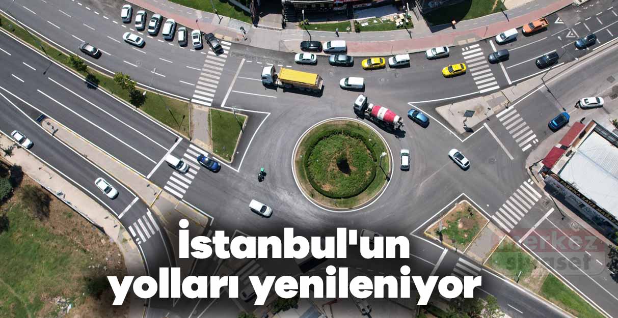 İstanbul’un yolları yenileniyor