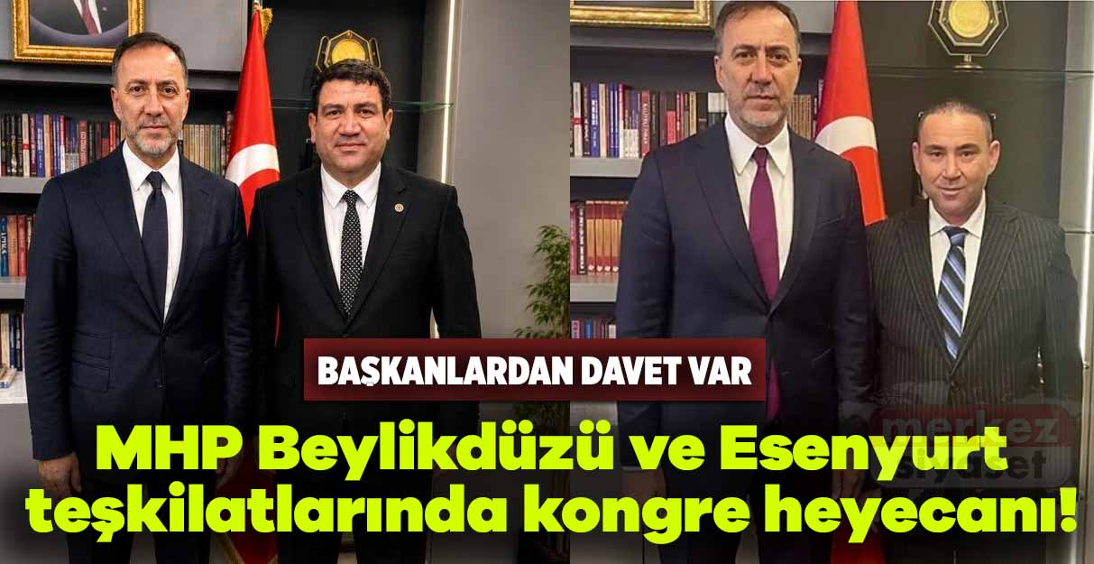 MHP Beylikdüzü ve Esenyurt teşkilatlarında kongre heyecanı!