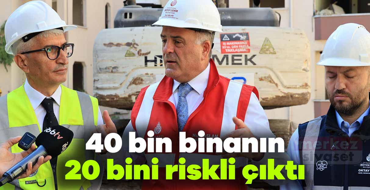 Nuri Aslan: 40 bin binanın 20 bini riskli çıktı