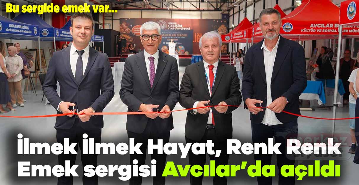 İlmek İlmek Hayat, Renk Renk Emek sergisi Avcılar’da açıldı