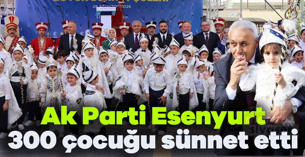 Ak Parti Esenyurt 300 çocuğu sünnet etti