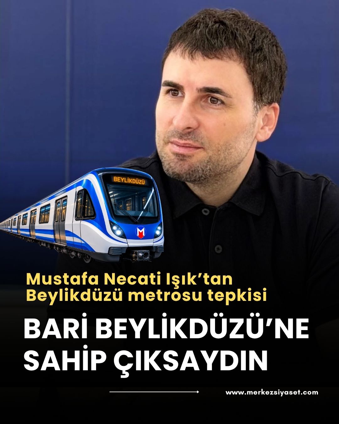 Mustafa Necati Işık’tan Beylikdüzü metrosu tepkisi: Bari Beylikdüzü’ne sahip çıksaydın