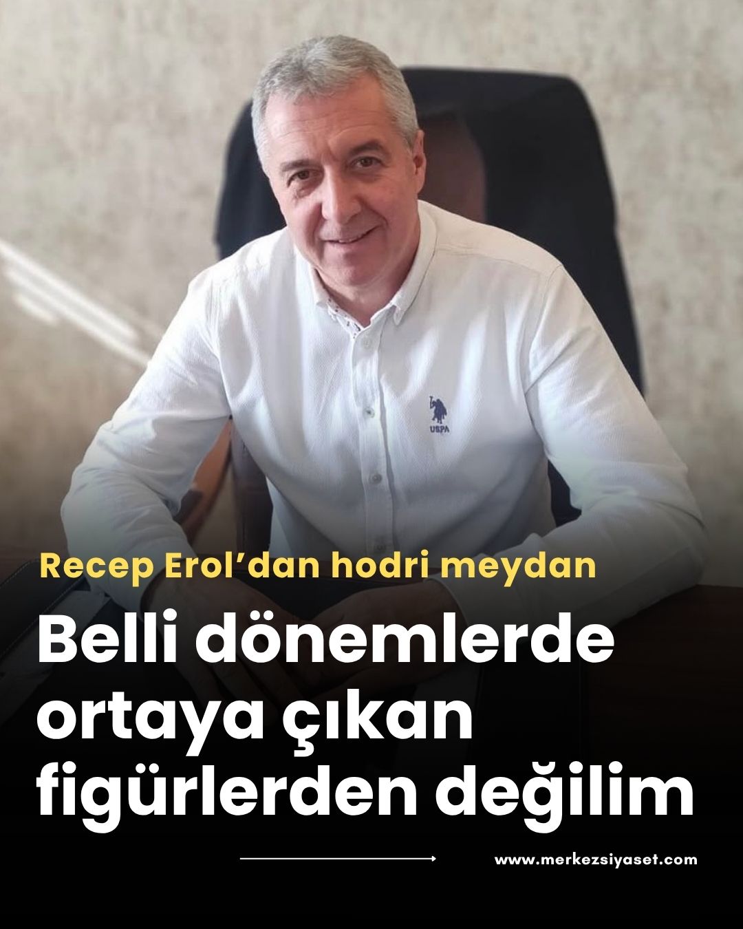Recep Erol: Belli dönemlerde ortaya çıkan figürlerden değilim