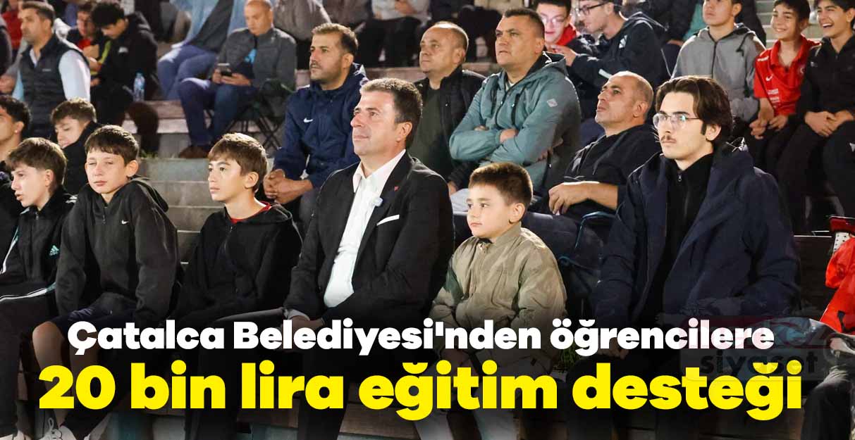 Çatalca Belediyesi’nden öğrencilere 20 bin lira eğitim desteği