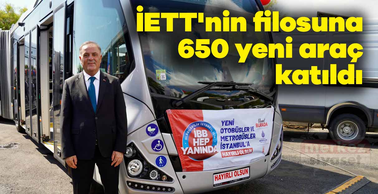 İETT’nin filosuna 650 yeni araç katıldı