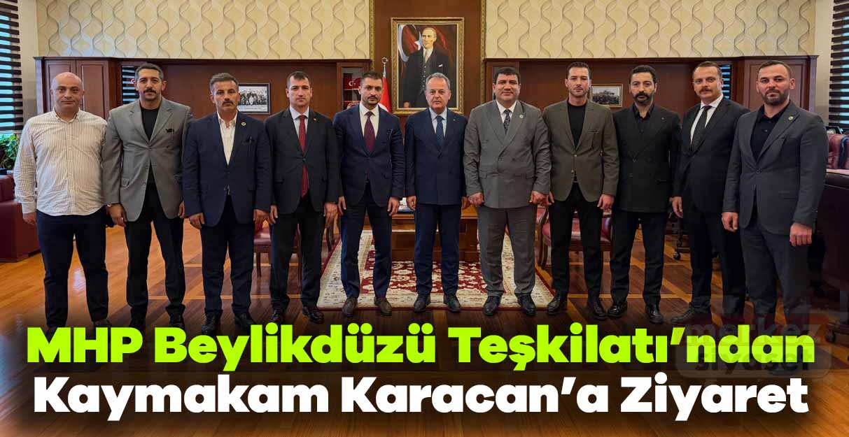 MHP Beylikdüzü Teşkilatı’ndan Kaymakam Karacan’a Ziyaret