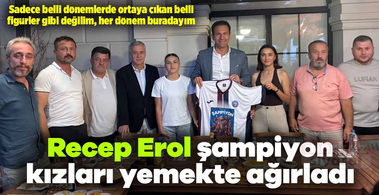 Recep Erol şampiyon kızları yemekte ağırladı