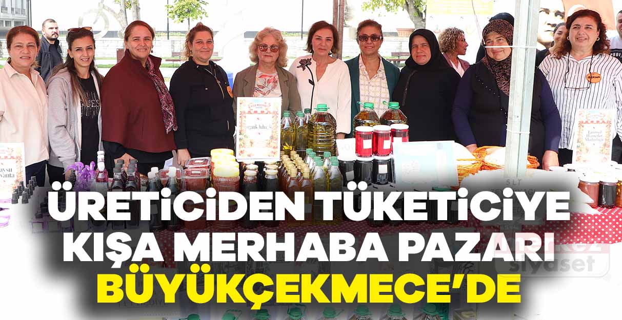 Üreticiden Tüketiciye Kışa Merhaba Pazarı Büyükçekmece’de