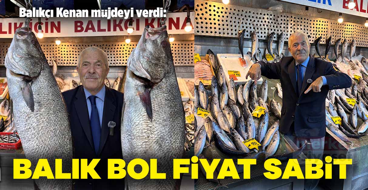 Balıkçı Kenan müjdeyi verdi: Balık bol, fiyat sabit