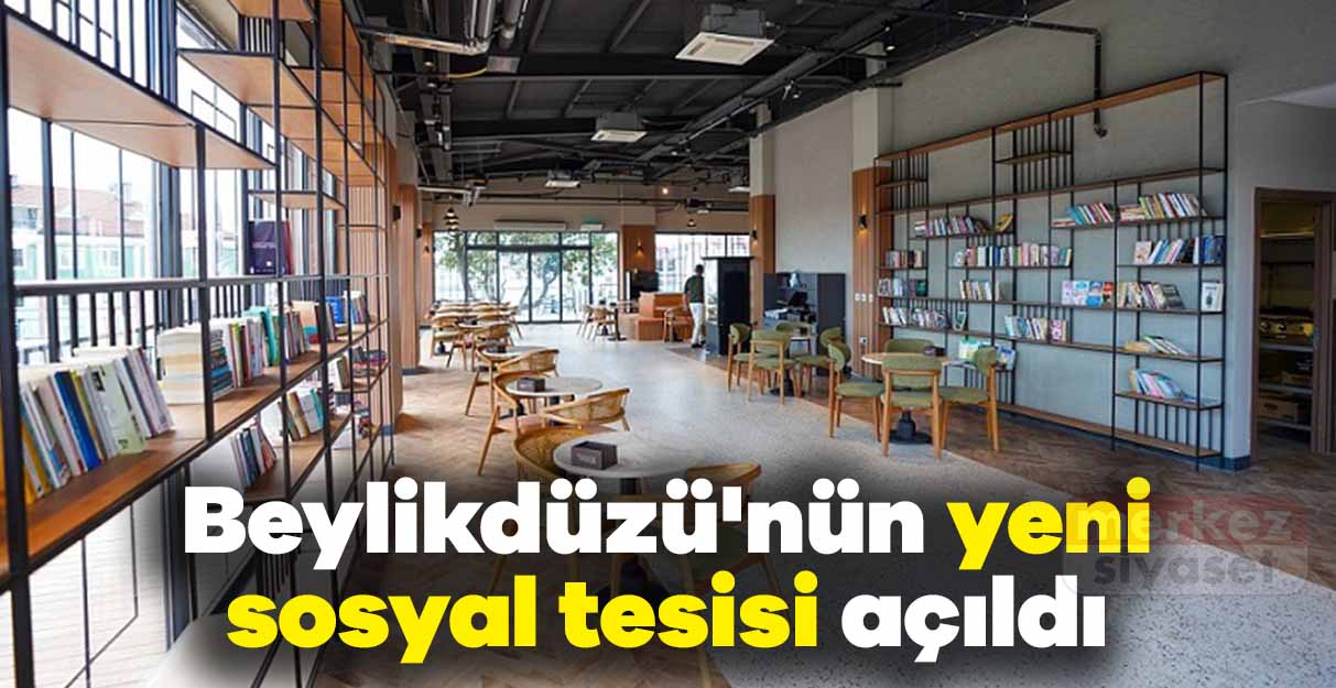 Beylikdüzü’nün yeni sosyal tesisi açıldı