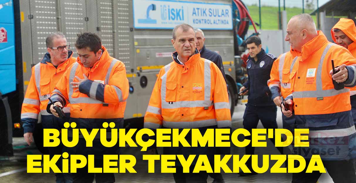Büyükçekmece’de ekipler teyakkuzda