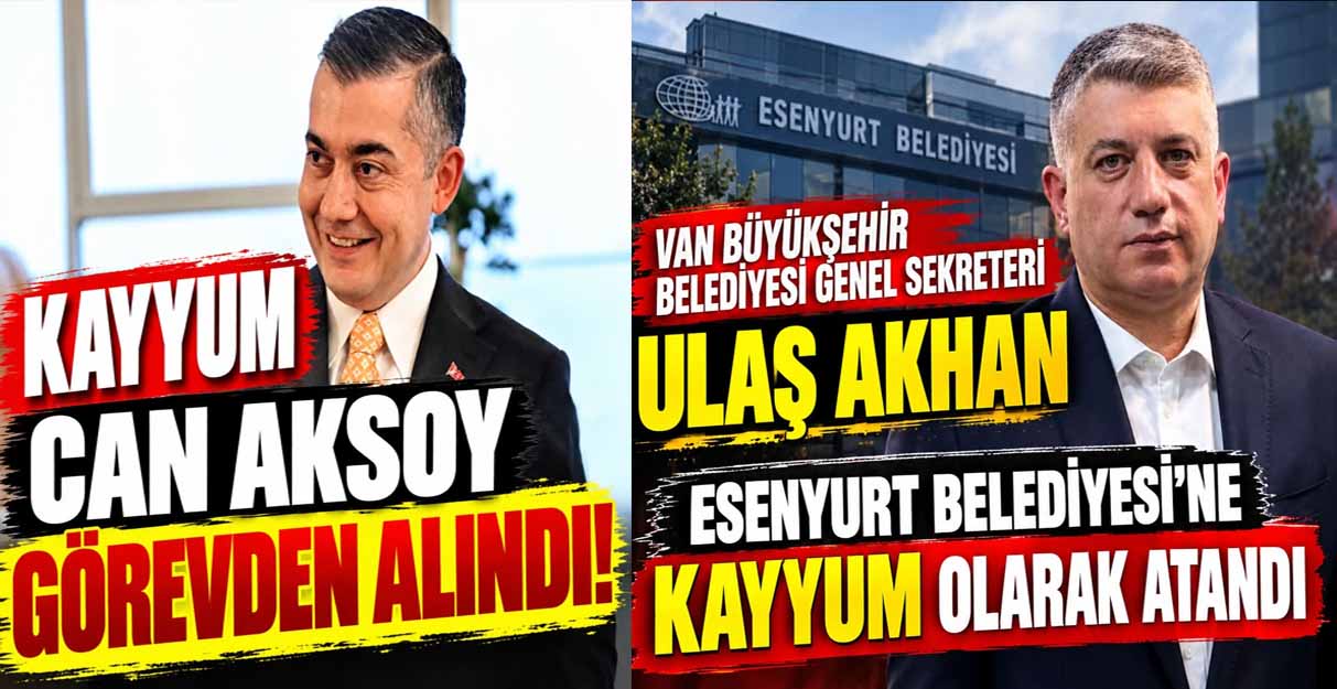 Esenyurt Belediyesi Başkanlığı’na kayyum olarak atanan Can Aksoy görevden alındı