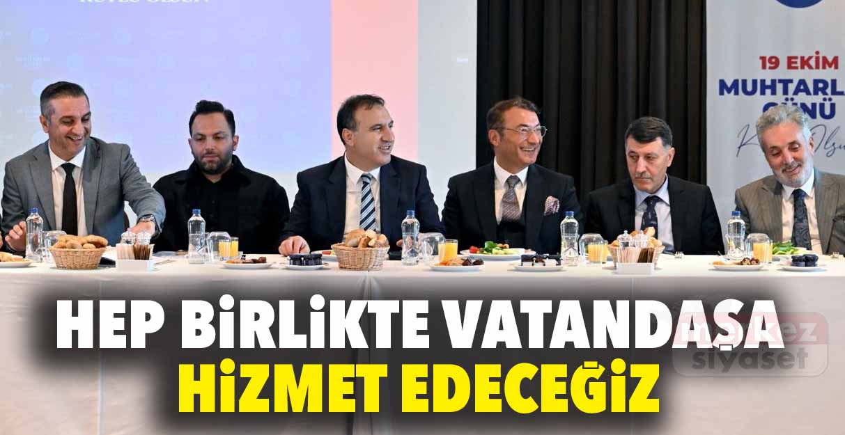 Tuna: Hep birlikte vatandaşa hizmet edeceğiz