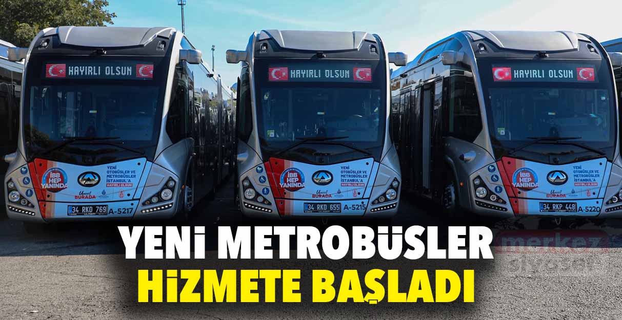 Yeni metrobüsler hizmete başladı
