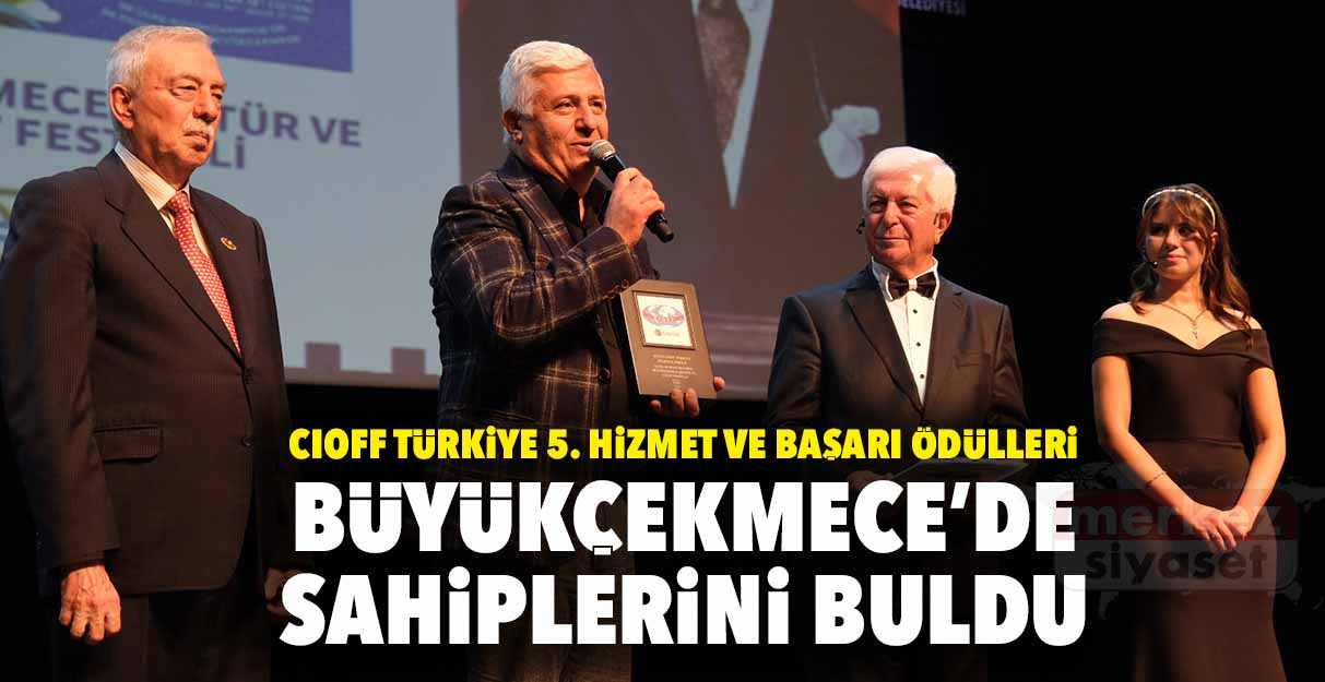 CIOFF Türkiye 5. Hizmet ve Başarı Ödülleri Büyükçekmece’de sahiplerini buldu